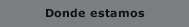 Donde estamos